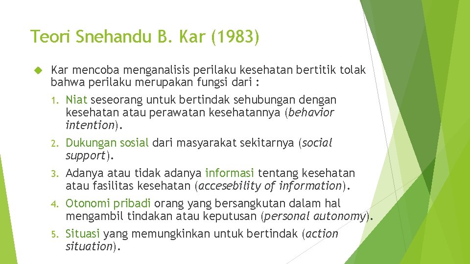 Teori Snehandu B. Kar (1983) Kar mencoba menganalisis perilaku kesehatan bertitik tolak bahwa perilaku