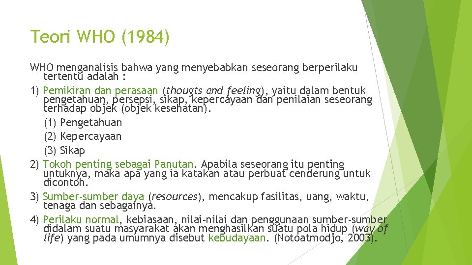 Teori WHO (1984) WHO menganalisis bahwa yang menyebabkan seseorang berperilaku tertentu adalah : 1)