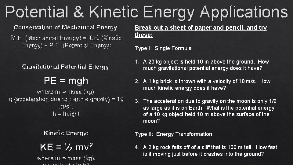Potential & Kinetic Energy Applications Conservation of Mechanical Energy: M. E. (Mechanical Energy) =