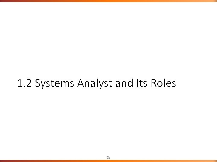 1. 2 Systems Analyst and Its Roles 19 1. 2 Systems Analyst and Its Roles 19