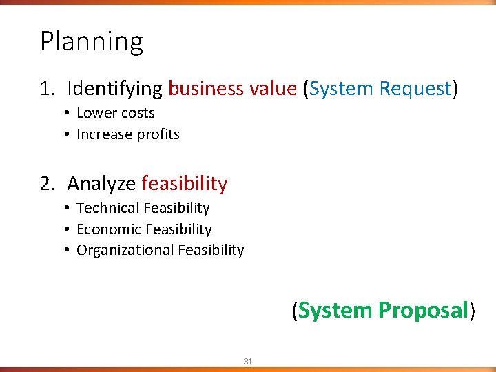 Planning 1. Identifying business value (System Request) • Lower costs • Increase profits 2. Planning 1. Identifying business value (System Request) • Lower costs • Increase profits 2.