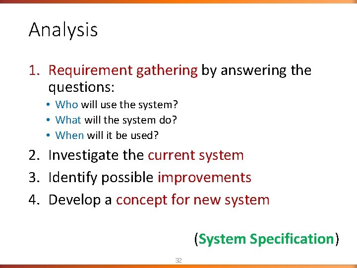 Analysis 1. Requirement gathering by answering the questions: • Who will use the system? Analysis 1. Requirement gathering by answering the questions: • Who will use the system?