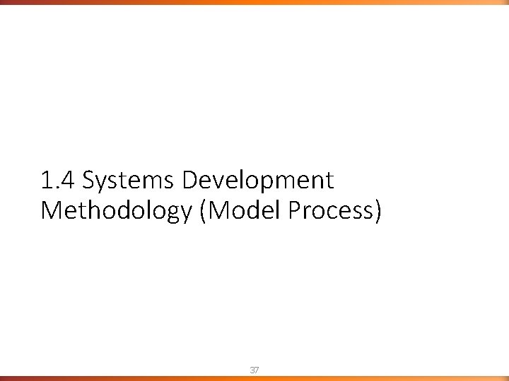 1. 4 Systems Development Methodology (Model Process) 37 1. 4 Systems Development Methodology (Model Process) 37