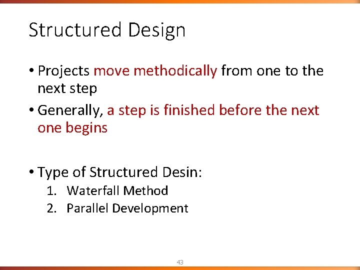 Structured Design • Projects move methodically from one to the next step • Generally, Structured Design • Projects move methodically from one to the next step • Generally,