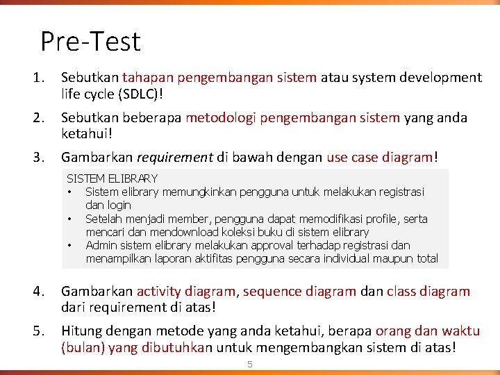 Pre-Test 1. Sebutkan tahapan pengembangan sistem atau system development life cycle (SDLC)! 2. Sebutkan Pre-Test 1. Sebutkan tahapan pengembangan sistem atau system development life cycle (SDLC)! 2. Sebutkan