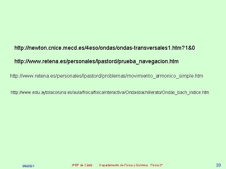 http: //newton. cnice. mecd. es/4 eso/ondas-transversales 1. htm? 1&0 http: //www. retena. es/personales/lpastord/prueba_navegacion. htm