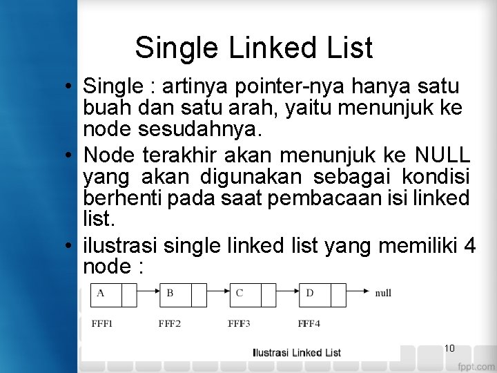 Single Linked List • Single : artinya pointer-nya hanya satu buah dan satu arah,