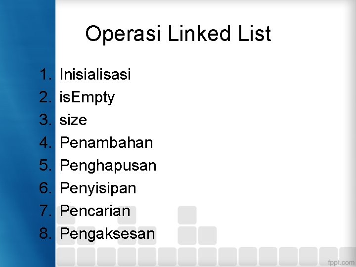Operasi Linked List 1. 2. 3. 4. 5. 6. 7. 8. Inisialisasi is. Empty