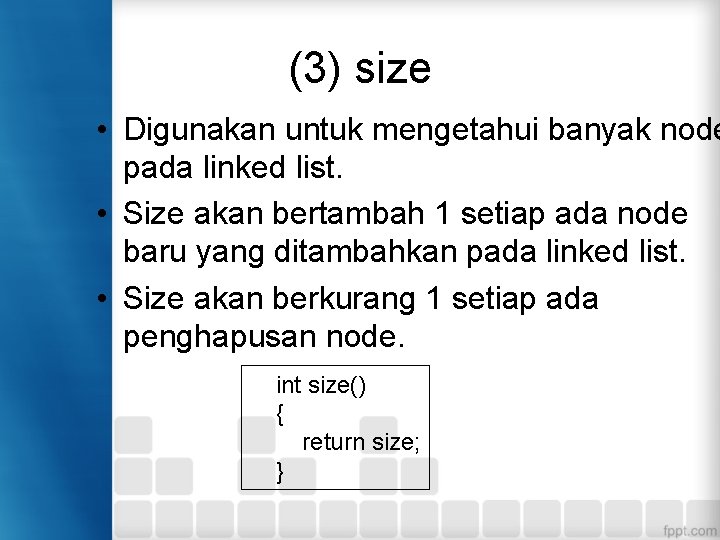 (3) size • Digunakan untuk mengetahui banyak node pada linked list. • Size akan