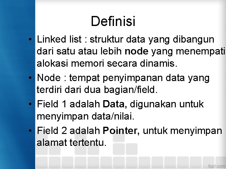 Definisi • Linked list : struktur data yang dibangun dari satu atau lebih node
