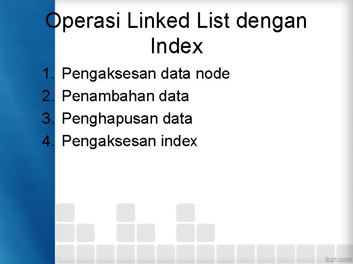 Operasi Linked List dengan Index 1. 2. 3. 4. Pengaksesan data node Penambahan data