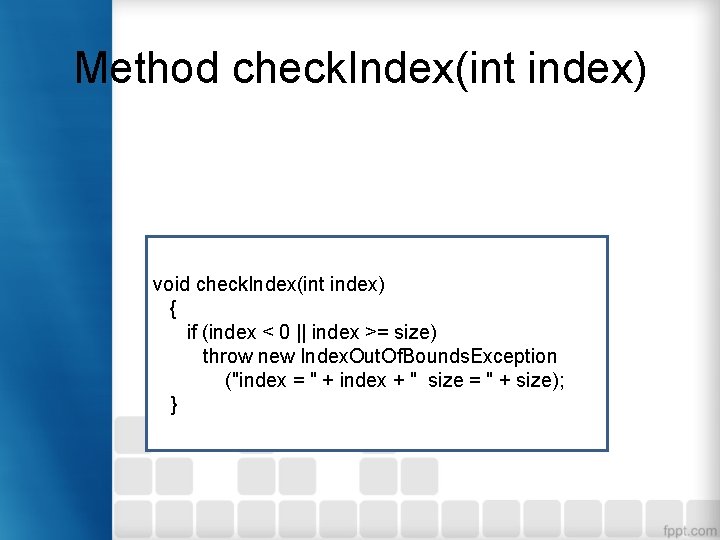 Method check. Index(int index) void check. Index(int index) { if (index < 0 ||