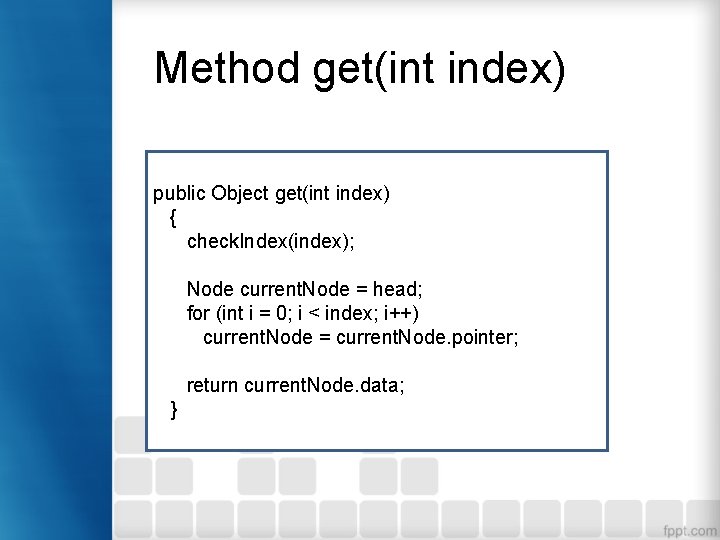 Method get(int index) public Object get(int index) { check. Index(index); Node current. Node =
