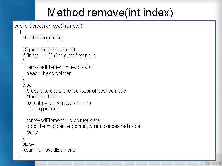 Method remove(int index) public Object remove(int index) { check. Index(index); Object removed. Element; if