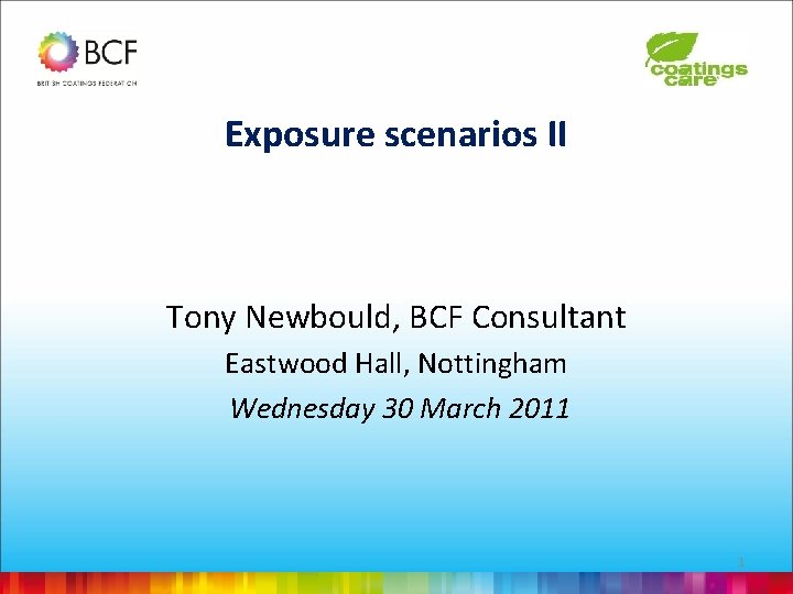 Exposure scenarios II Tony Newbould, BCF Consultant Eastwood Hall, Nottingham Wednesday 30 March 2011