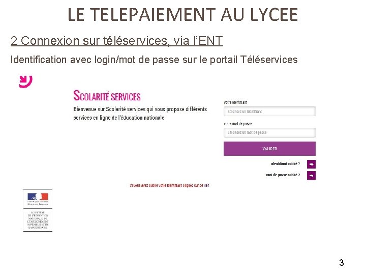 LE TELEPAIEMENT AU LYCEE 2 Connexion sur téléservices, via l’ENT Identification avec login/mot de