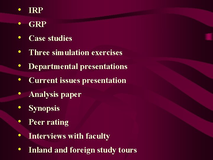  • • • IRP GRP Case studies Three simulation exercises Departmental presentations Current