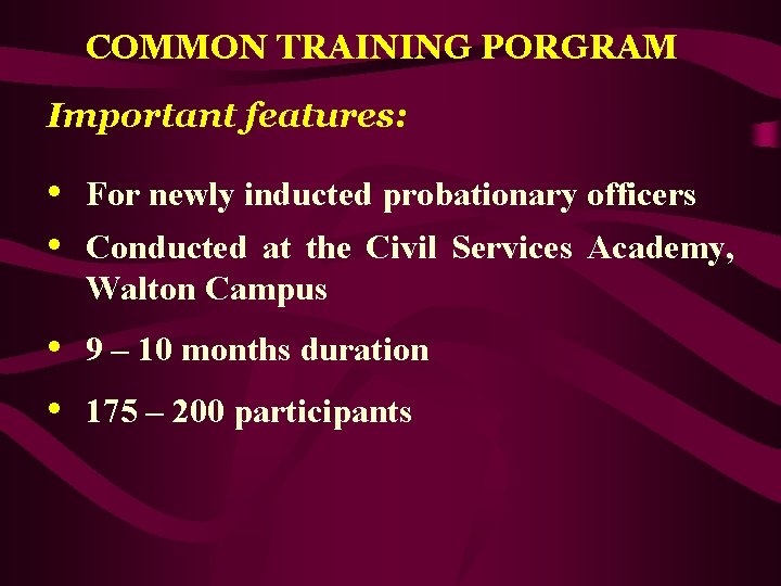 COMMON TRAINING PORGRAM Important features: • For newly inducted probationary officers • Conducted at