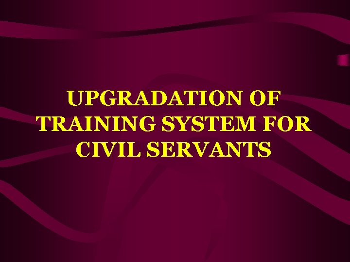 UPGRADATION OF TRAINING SYSTEM FOR CIVIL SERVANTS 