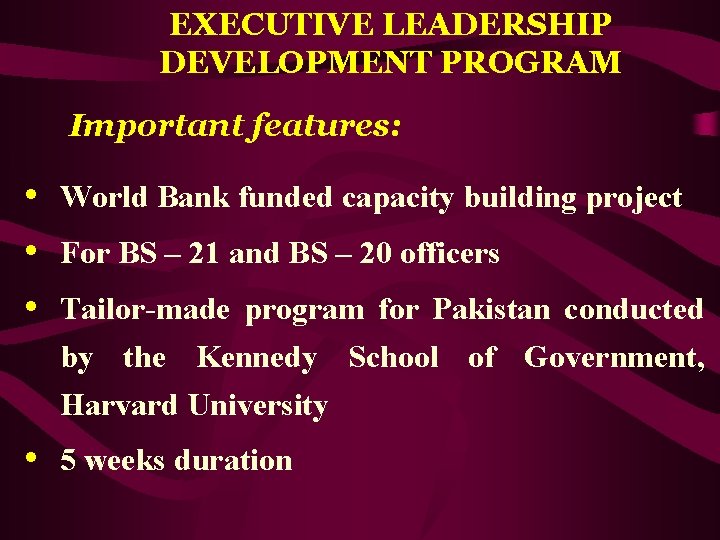 EXECUTIVE LEADERSHIP DEVELOPMENT PROGRAM Important features: • World Bank funded capacity building project •