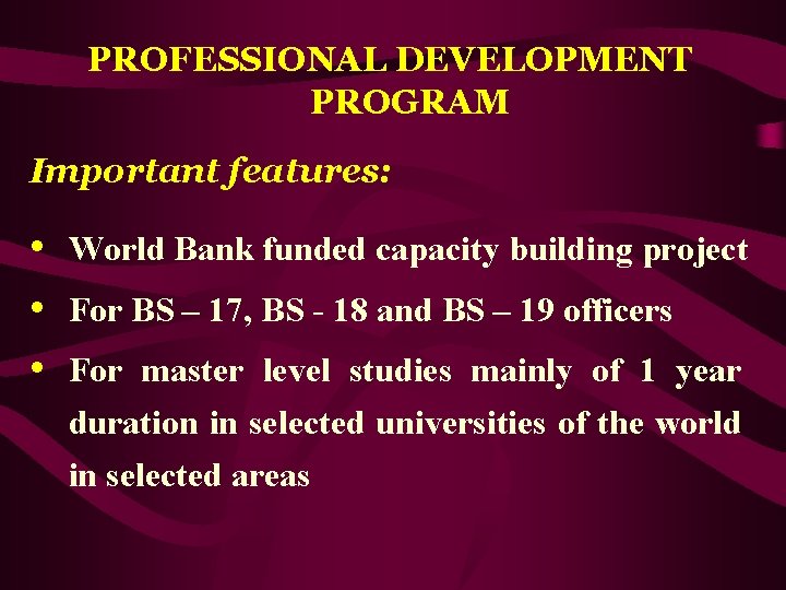 PROFESSIONAL DEVELOPMENT PROGRAM Important features: • World Bank funded capacity building project • For