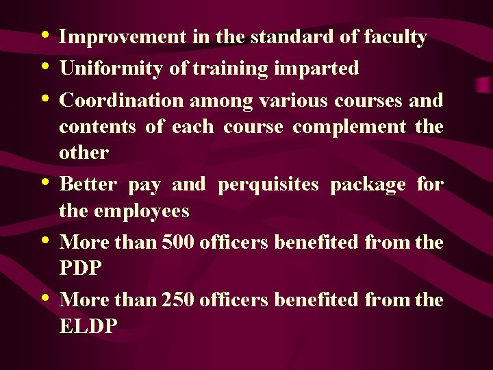  • • • Improvement in the standard of faculty Uniformity of training imparted