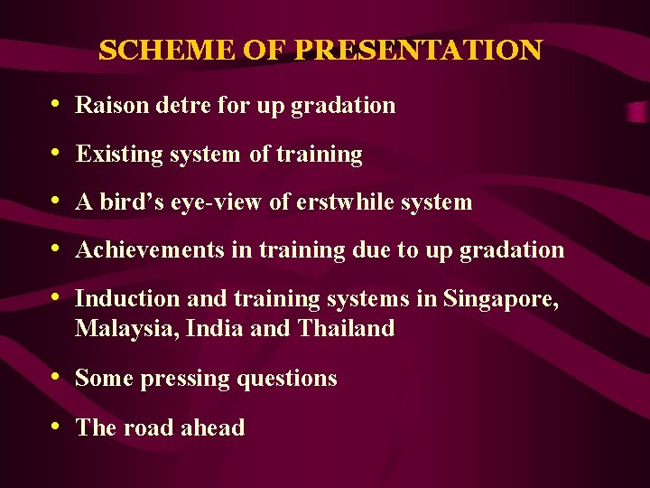 SCHEME OF PRESENTATION • Raison detre for up gradation • Existing system of training