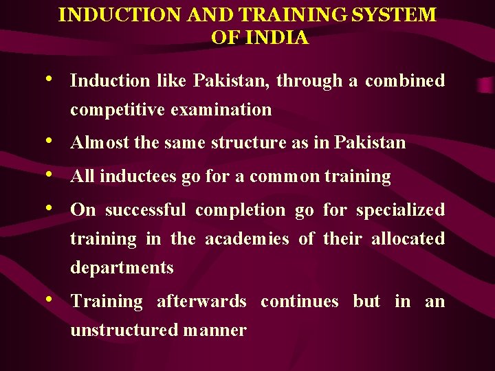 INDUCTION AND TRAINING SYSTEM OF INDIA • Induction like Pakistan, through a combined competitive