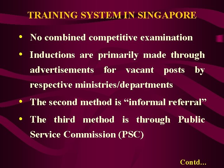 TRAINING SYSTEM IN SINGAPORE • No combined competitive examination • Inductions are primarily made