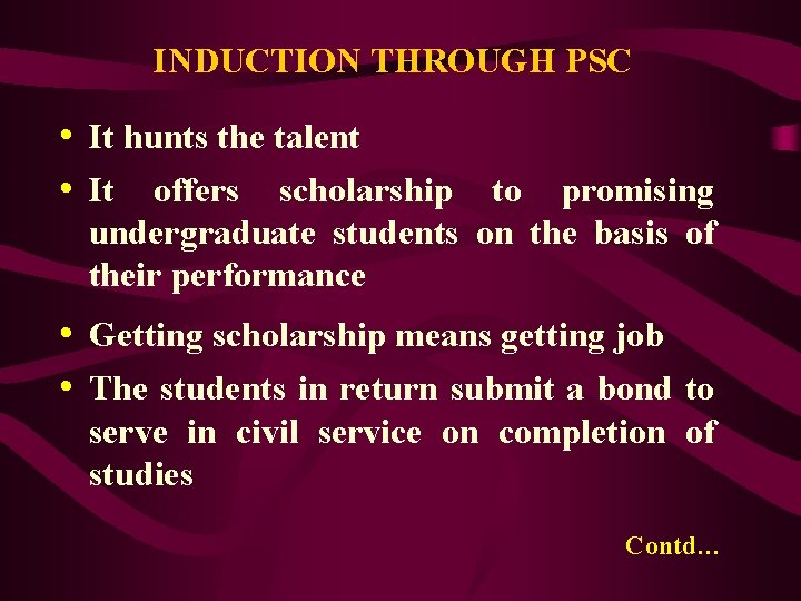 INDUCTION THROUGH PSC • It hunts the talent • It offers scholarship to promising