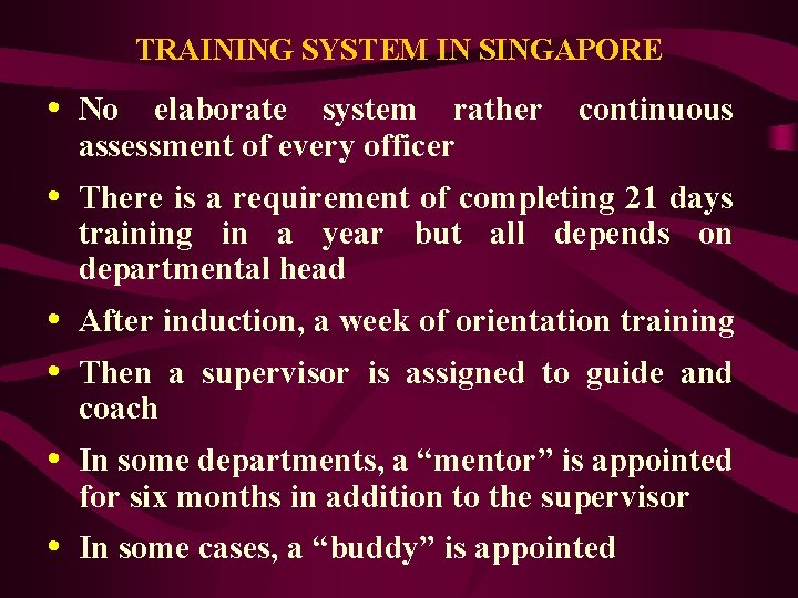 TRAINING SYSTEM IN SINGAPORE • No elaborate system rather continuous assessment of every officer