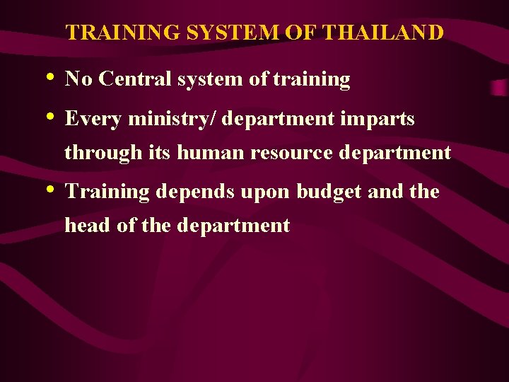 TRAINING SYSTEM OF THAILAND • • No Central system of training • Training depends