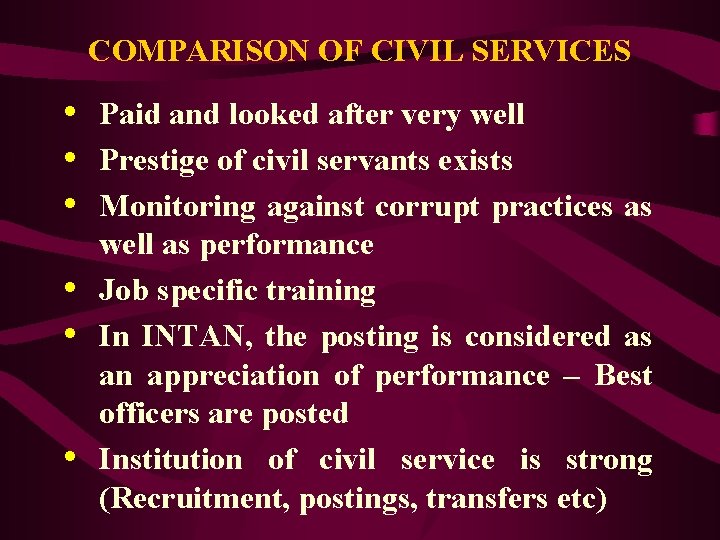 COMPARISON OF CIVIL SERVICES • Paid and looked after very well • Prestige of