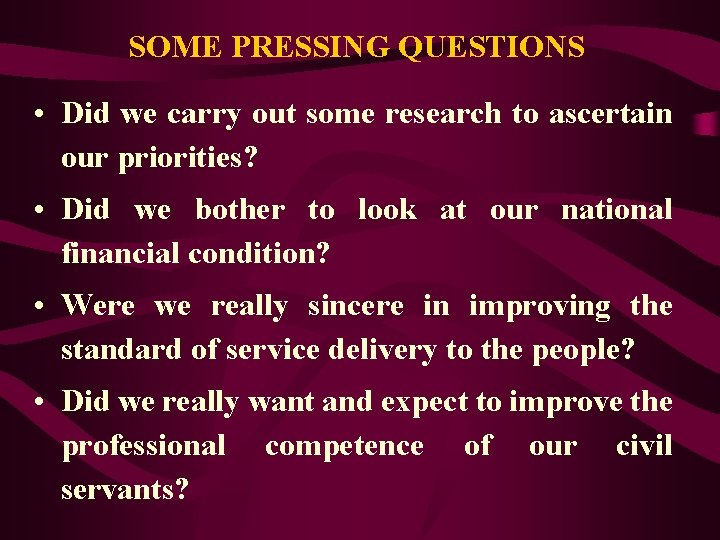 SOME PRESSING QUESTIONS • Did we carry out some research to ascertain our priorities?