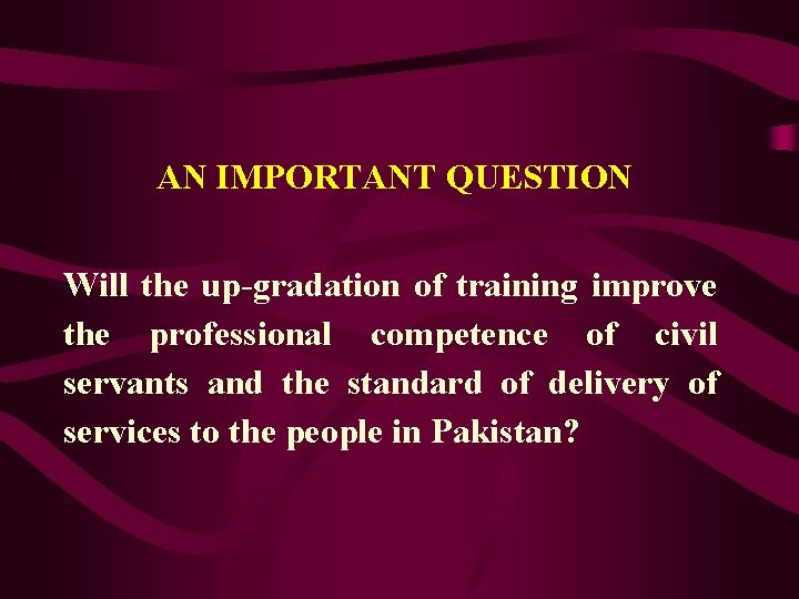 AN IMPORTANT QUESTION Will the up-gradation of training improve the professional competence of civil