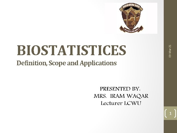 09 -Mar-21 BIOSTATISTICES Definition, Scope and Applications 1 