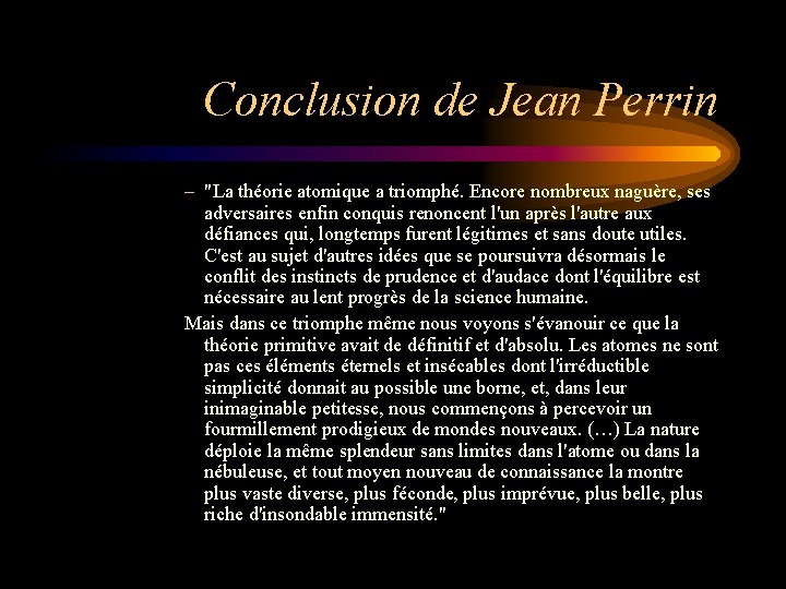 Conclusion de Jean Perrin – "La théorie atomique a triomphé. Encore nombreux naguère, ses