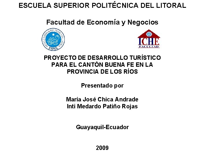 ESCUELA SUPERIOR POLITÉCNICA DEL LITORAL Facultad de Economía y Negocios PROYECTO DE DESARROLLO TURÍSTICO ESCUELA SUPERIOR POLITÉCNICA DEL LITORAL Facultad de Economía y Negocios PROYECTO DE DESARROLLO TURÍSTICO