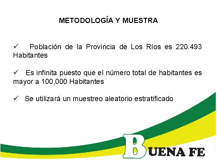 METODOLOGÍA Y MUESTRA ü Población de la Provincia de Los Ríos es 220. 493