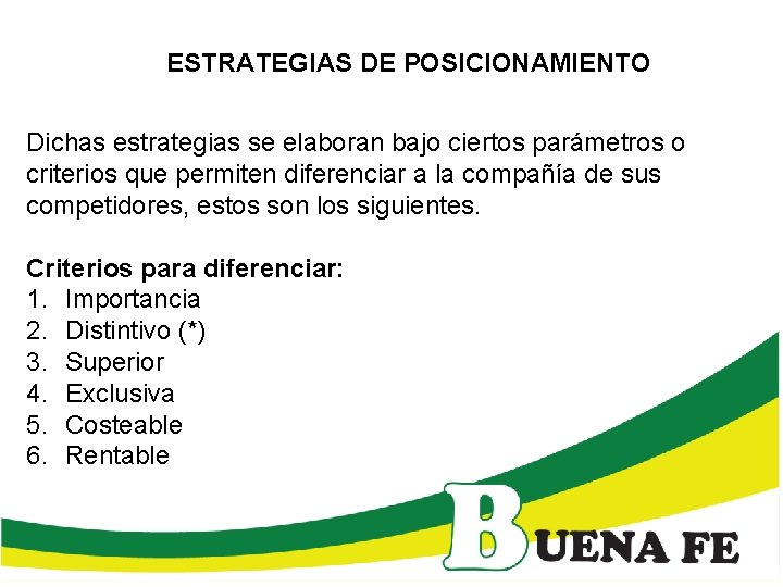 ESTRATEGIAS DE POSICIONAMIENTO Dichas estrategias se elaboran bajo ciertos parámetros o criterios que permiten