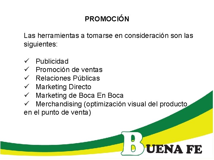 PROMOCIÓN Las herramientas a tomarse en consideración son las siguientes: ü Publicidad ü Promoción