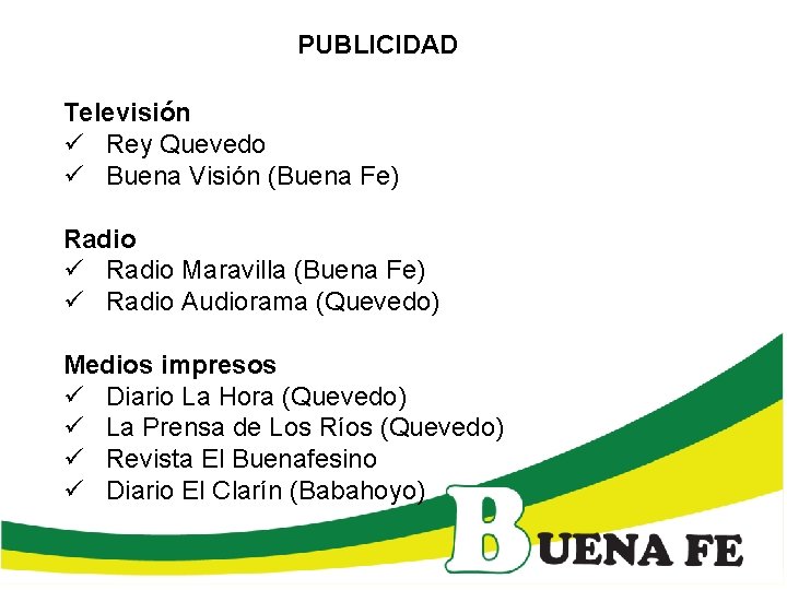 PUBLICIDAD Televisión ü Rey Quevedo ü Buena Visión (Buena Fe) Radio ü Radio Maravilla