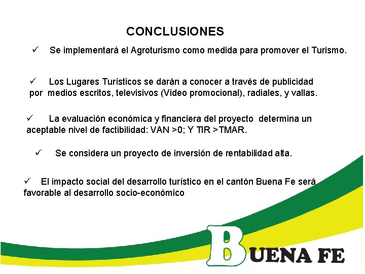 CONCLUSIONES ü Se implementará el Agroturismo como medida para promover el Turismo. ü Los