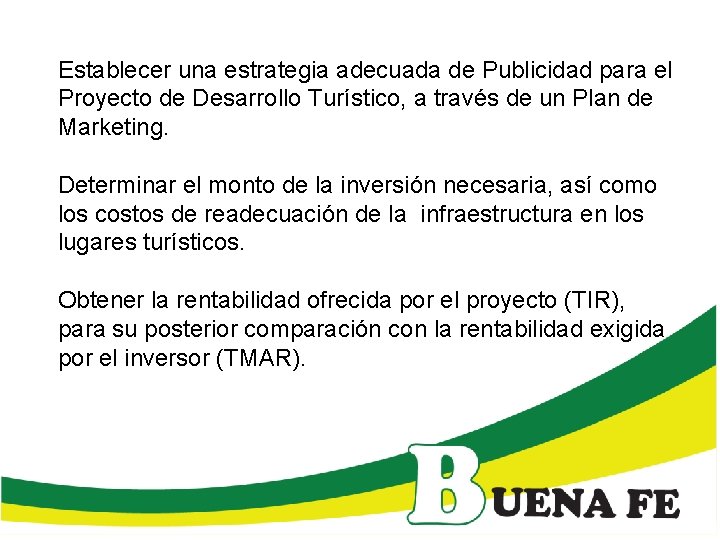 Establecer una estrategia adecuada de Publicidad para el Proyecto de Desarrollo Turístico, a través