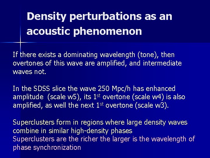 Density perturbations as an acoustic phenomenon If there exists a dominating wavelength (tone), then