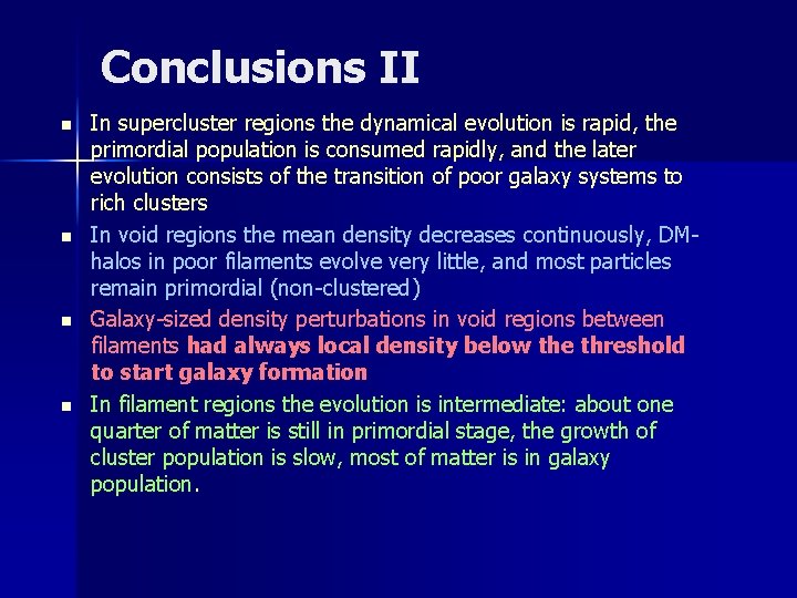 Conclusions II n n In supercluster regions the dynamical evolution is rapid, the primordial