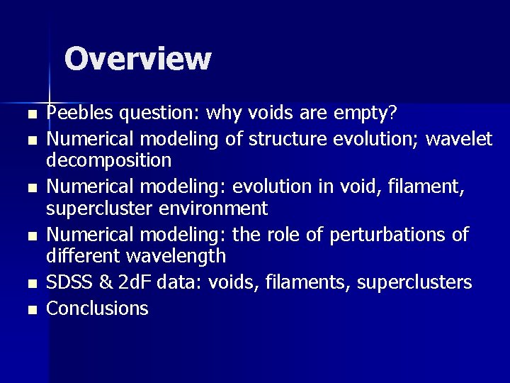 Overview n n n Peebles question: why voids are empty? Numerical modeling of structure