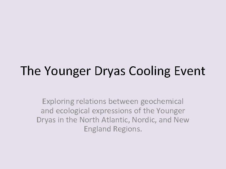 The Younger Dryas Cooling Event Exploring relations between geochemical and ecological expressions of the