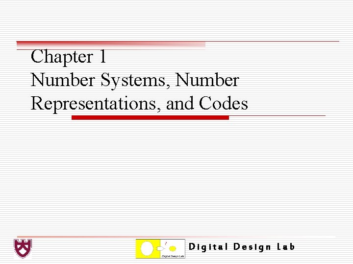 Chapter 1 Number Systems, Number Representations, and Codes Digital Design Lab 