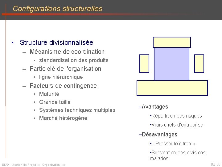 Configurations structurelles • Structure divisionnalisée – Mécanisme de coordination • standardisation des produits –